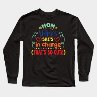 Mom thinks she's in charge that's so cute Long Sleeve T-Shirt